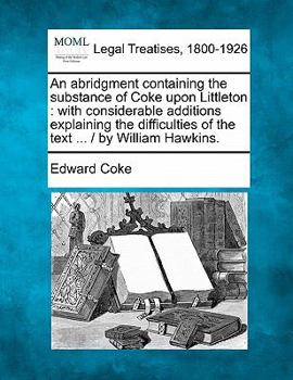 Paperback An abridgment containing the substance of Coke upon Littleton: with considerable additions explaining the difficulties of the text ... / by William Ha Book