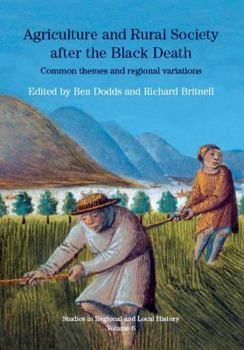 Agriculture and Rural Society After the Black Death: Common Themes and Regional Variations - Book #6 of the Studies in Regional and Local History