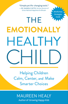 Paperback The Emotionally Healthy Child: Helping Children Calm, Center, and Make Smarter Choices Book