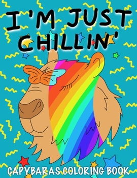 Paperback I'm Just Chillin': Capybaras Coloring Book for Kids Book