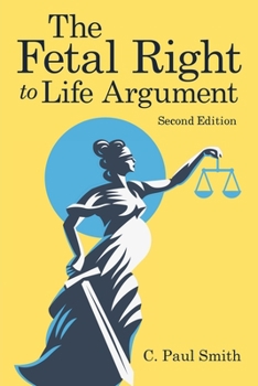 Paperback The Fetal Right to Life Argument: Second Edition, 2020 Book