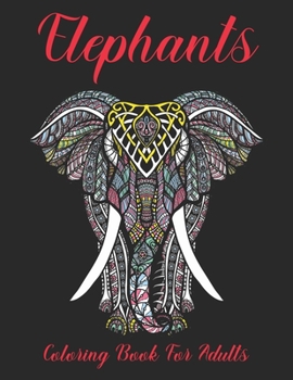 Paperback Elephants Coloring Book for Adults: Elephant Stress Relief and Relaxation with Unique Design Book