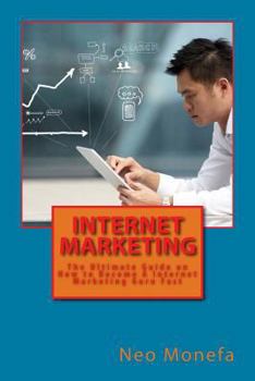 Paperback Internet Marketing: The Ultimate Guide on How to Become A Internet Marketing Guru Fast Book