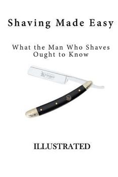 Paperback Shaving Made Easy: What the Man Who Shaves Ought to Know Book
