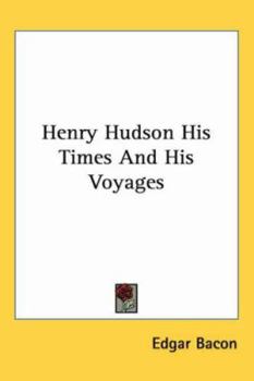 Henry Hudson His Times And His Voyages