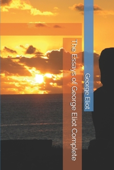 The Essays of George Eliot Complete
