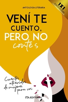 Paperback Vení te cuento, pero no contés: Cuentos atrevidos de mujeres extraordinarias [Spanish] Book