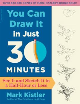 Paperback You Can Draw It in Just 30 Minutes: See It and Sketch It in a Half-Hour or Less Book