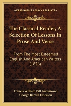 Paperback The Classical Reader, A Selection Of Lessons In Prose And Verse: From The Most Esteemed English And American Writers (1826) Book
