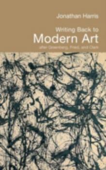 Hardcover Writing Back to Modern Art: After Greenberg, Fried and Clark Book