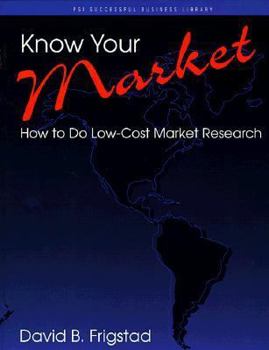 Paperback Know Your Market: How to Do Low-Cost Market Research Book