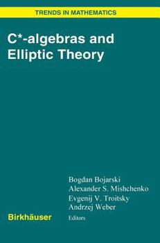 C*-algebras and Elliptic Theory (Trends in Mathematics) - Book #1 of the C*-Algebras and Elliptic Theory