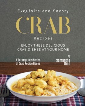 Paperback Exquisite and Savory Crab Recipes: Enjoy These Delicious Crab Dishes at Your Home Book