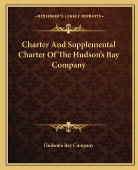 Paperback Charter And Supplemental Charter Of The Hudson's Bay Company Book