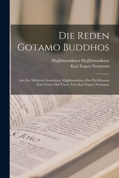 Paperback Die Reden Gotamo Buddhos; aus der mittleren Sammlung Majjhimanikayo des Pali-Kanons zum ersten Mal übers. von Karl Eugen Neumann [German] Book