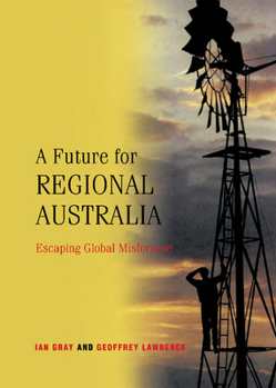 Hardcover A Future for Regional Australia: Escaping Global Misfortune Book
