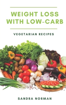 Paperback Weight Loss With Low Carb Vegetarian Recipes: Vegan Diet Plan for Weight Loss Book