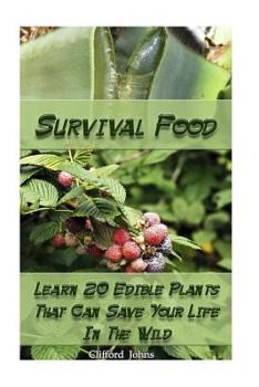 Paperback Survival Food: Learn 20 Edible Plants That Can Save Your Life In The Wild: (Survival In The Wilderness, Books Preppers) Book