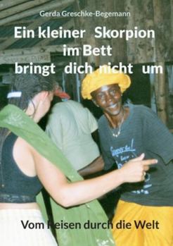 Paperback Ein kleiner Skorpion im Bett bringt dich nicht um: Vom Reisen durch die Welt [German] Book