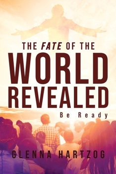 Paperback The Fate Of The World Revealed: Be Ready Book