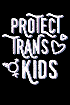 Protect Trans Kids: Transgender Awareness Trans Pride Lined Notebook Journal Diary 6x9