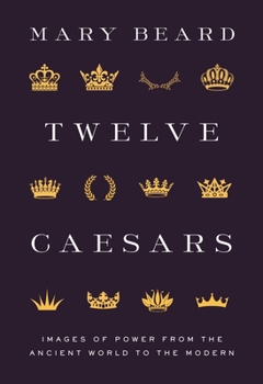 Hardcover Twelve Caesars: Images of Power from the Ancient World to the Modern Book