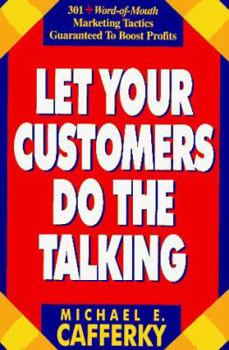 Paperback Let Your Customers Do the Talking: 301+ Word-Of-Mouth Marketing Tactics Guaranteed to Boost Profits Book