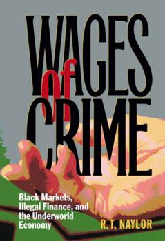 Paperback Wages of Crime: Black Markets, Illegal Finance, and the Underworld Economy Book