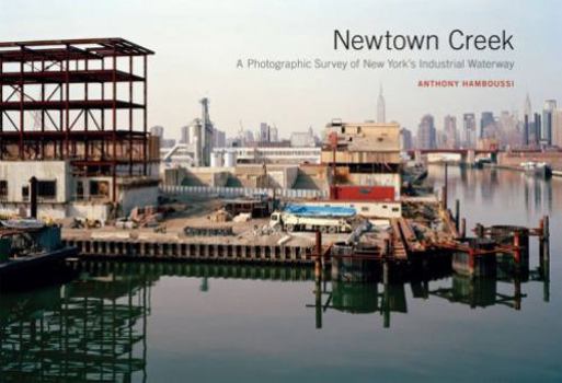 Hardcover Newtown Creek: A Photographic Survey of New York's Industrial Waterway Book