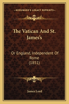 Paperback The Vatican And St. James's: Or England, Independent Of Rome (1851) Book