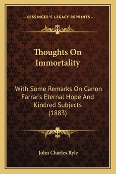 Paperback Thoughts On Immortality: With Some Remarks On Canon Farrar's Eternal Hope And Kindred Subjects (1883) Book