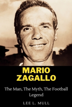 MARIO ZAGALLO: The Man, The Myth, The Football Legend (The Celebrity Icons: The Stars Who Will Never Be Forgotten)