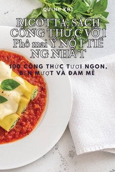 Ricotta: SÁCH CÔNG THỨ C VỚ I Phô mai Ý NỔI TIẾ NG NHẤ T: SÁCH CÔNG THỨ C VỚ I Phô ma