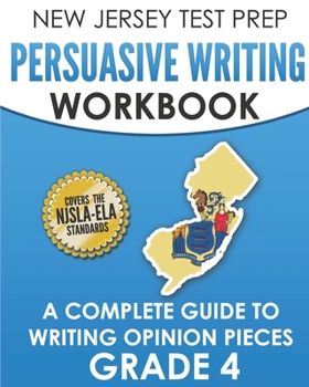 NEW JERSEY TEST PREP Persuasive Writing Workbook Grade 4: A Complete Guide to Writing Opinion Pieces