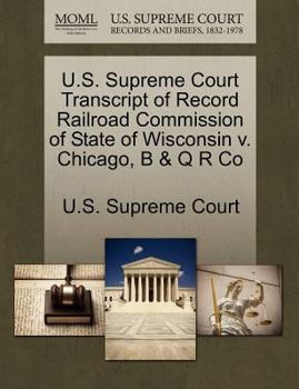 U.S. Supreme Court Transcript of Record Railroad Commission of State of Wisconsin v. Chicago, B & Q R Co