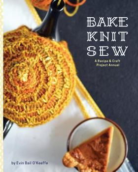 Paperback Bake Knit Sew: A Recipe and Craft Project Annual Book