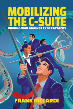 Paperback Mobilizing the C-Suite: Waging War Against Cyberattacks Book