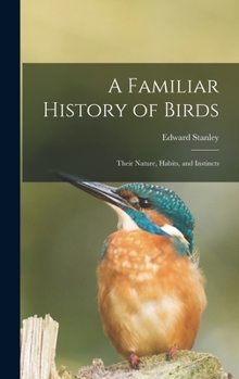 Hardcover A Familiar History of Birds: Their Nature, Habits, and Instincts Book