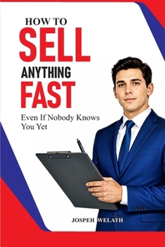 HOW TO SELL ANYTHING FAST:: Even if Nobody Knows You Yet