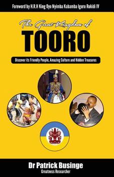 Paperback The Great Kingdom of Tooro: Discover its Friendly People, Amazing Culture and Hidden Treasures Book