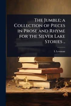 Paperback The Jumble; a Collection of Pieces in Prose and Rhyme for the Silver Lake Stories .. Book