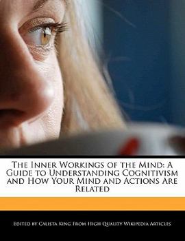 Paperback The Inner Workings of the Mind: A Guide to Understanding Cognitivism and How Your Mind and Actions Are Related Book