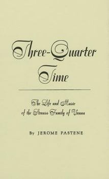 Three Quarter Time: The Life and Music of the Strauss Family of Vienna