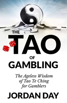 Paperback The Tao of Gambling: The Ageless Wisdom of Tao Te Ching for Gamblers Book