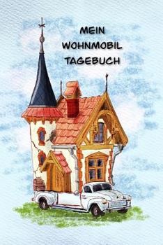 Paperback Mein Wohnmobil Tagebuch: Ein Reisetagebuch zum selber schreiben f?r den n?chsten Wohnmobil, Reisemobil, Camper, Caravan, WoMo oder RV Road Trip [German] Book