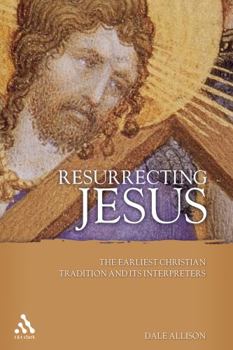 Paperback Resurrecting Jesus: The Earliest Christian Tradition and Its Interpreters Book