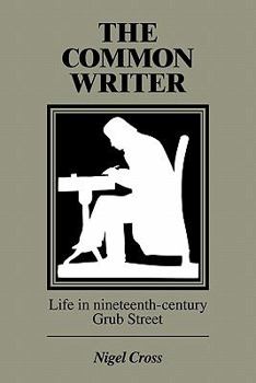 Paperback The Common Writer: Life in Nineteenth-Century Grub Street Book