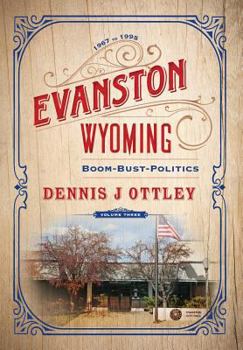 Hardcover Evanston Wyoming Volume 3: Boom-Bust-Politics Book