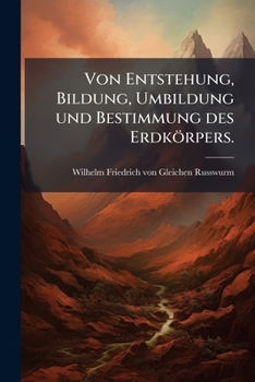 Paperback Von Entstehung, Bildung, Umbildung und Bestimmung des Erdkörpers. [German] Book