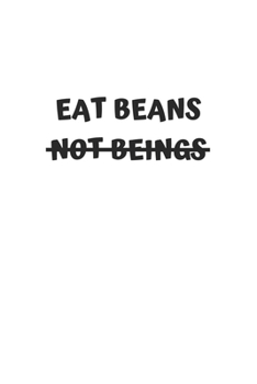 Eat Beans Not Beings: 6x9 Journal for Writing Down Daily Habits, Diary, Notebook (Vegan Themed Book)